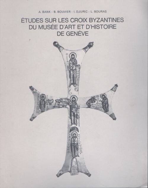 Livrenpoche : Etude sur les croix byzantines du musée d'art et d'histoire de Genève - Collectif - Livre