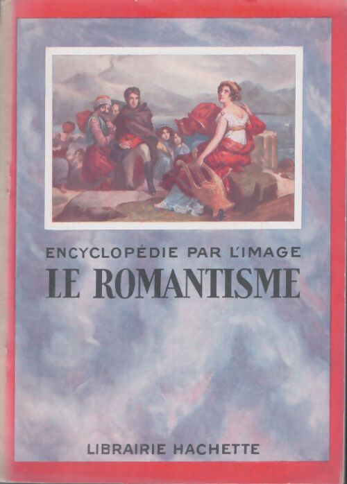 Livrenpoche : Encyclopédie par l'image : Le romantisme - Collectif - Livre