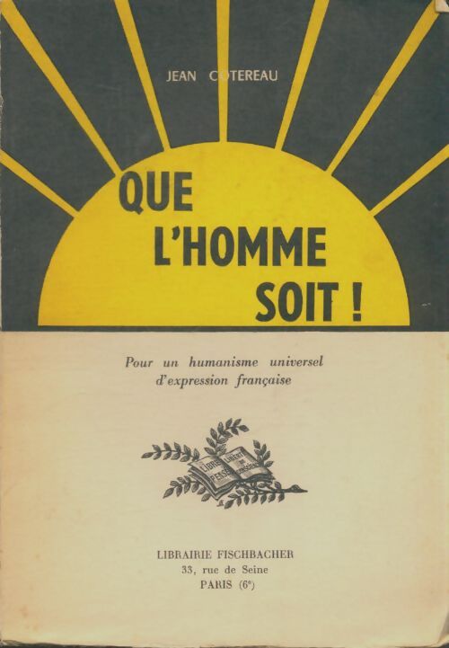 Livrenpoche : Que l'homme soit ! : Pour un humanisme d'expression française - Jean Cotereau - Livre
