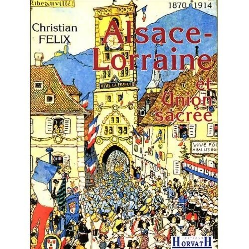 Livrenpoche : Alsace-Lorraine et union sacrée - Christian Félix - Livre