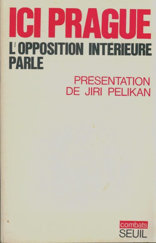 Livrenpoche : Ici Prague l'opposition intérieure parle - Jiri Pelikan - Livre