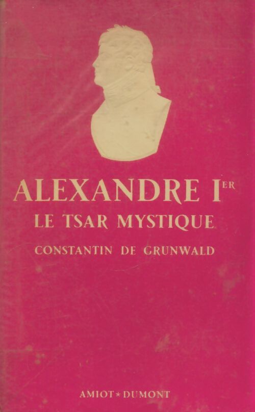 Livrenpoche : Alexandre 1er le tsar mystique - Constantin De Grunwald - Livre