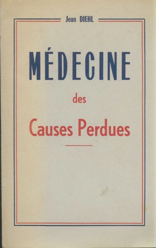 Livrenpoche : Médecine des causes perdues - Jean Diehl - Livre