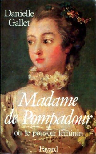 Livrenpoche : Madame de Pompadour : Ou le pouvoir féminin - Danielle Gallet - Livre