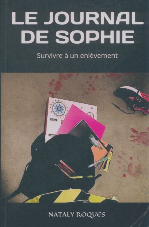 Livrenpoche : Le journal de Sophie : Survivre à un enlèvement - Nataly Roques - Livre