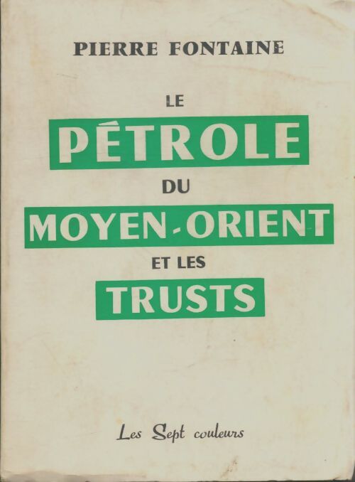 Livrenpoche : Le pétrole, du Moyen-Orient et les trusts - Pierre Fontaine - Livre