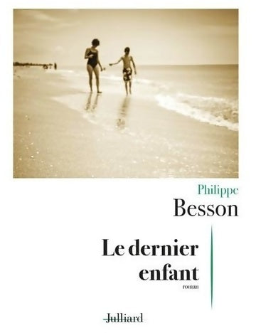 Le dernier enfant - Philippe Besson - Livre