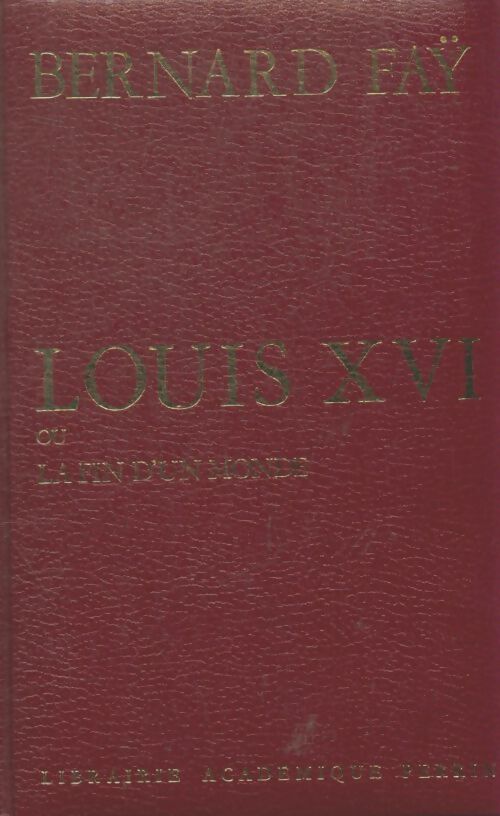 Livrenpoche : Louis XVI ou la fin d'un monde - Bernard Fay - Livre
