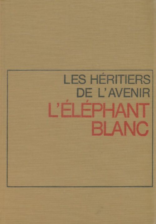 Les héritiers de l'avenir Tome III : L'éléphant blanc - Henri Troyat - Livre