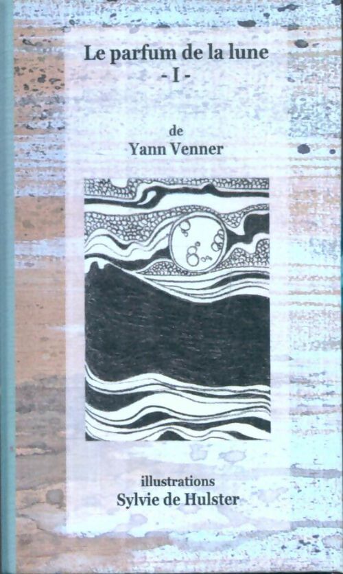Livrenpoche : Le parfum de la lune - Yann Venner - Livre