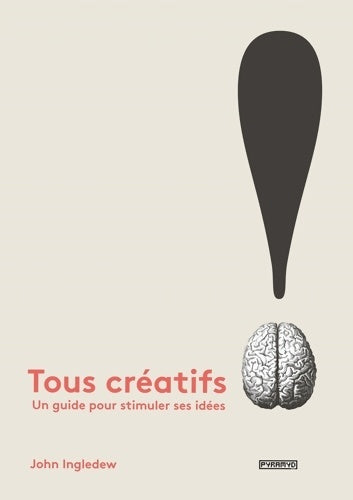 Livrenpoche : Tous créatifs !. Un guide pour stimuler ses idées - John Ingledew - Livre