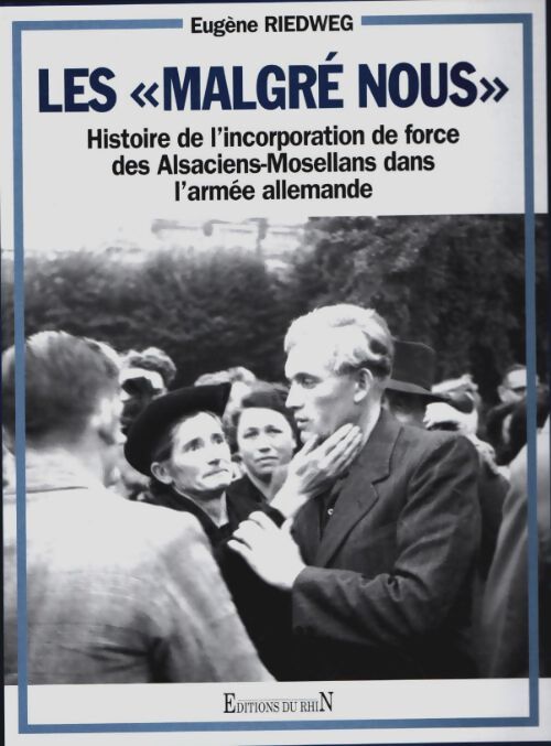 Livrenpoche : Les malgré-nous. Histoire de l'incorporation de force des alsaciens-mosellans dans l'armée allemande - Eugène Riedweg - Livre