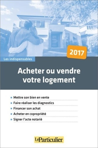 Livrenpoche : Acheter ou vendre votre logement 2021 : Mettre son bien en vente. Financer son achat. Acheter en copropriété. Signer l'acte notarié. Vendre en viager - Collectif Le Particulier - Livre