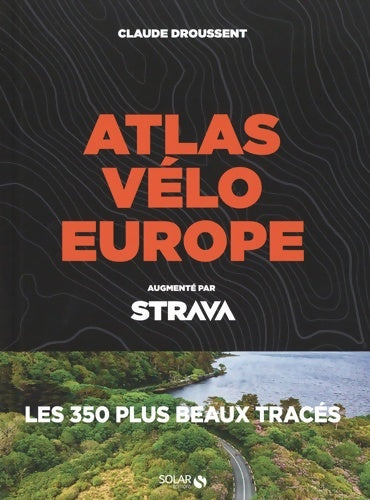 Livrenpoche : Atlas vélo Europe Strava - Claude Droussent - Livre