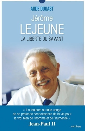 Livrenpoche : Jérôme Lejeune : La liberté du savant - Aude Dugast - Livre