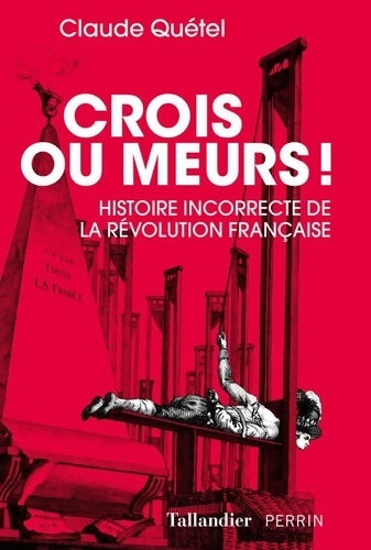 Livrenpoche : Crois ou meurs ! : Histoire incorrecte de la Révolution - Claude Quétel - Livre