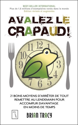 Livrenpoche : Avalez le crapaud - édition révisée : 21 bons moyens d'arrêter de tout remettre au lendemain pour accomplir d'avantage en moins de temps - Brian Tracy - Livre