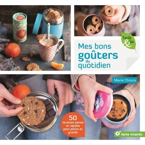 Livrenpoche : Mes bons goûters au quotidien : 50 recettes saines et rapides pour petits et grands - Marie Chioca - Livre
