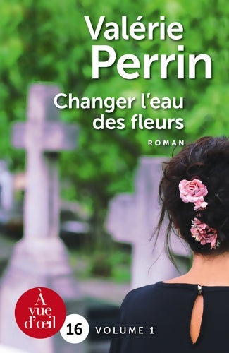 Livrenpoche : Changer l'eau des fleurs - Valérie Perrin - Livre