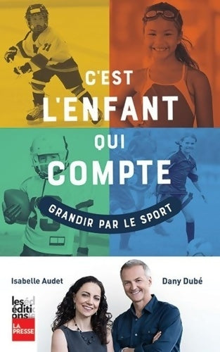 Livrenpoche : C'Est l'Enfant Qui Compte : Grandir par le Sport - Dany Dubé - Livre