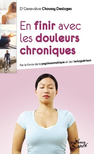 Livrenpoche : En finir avec les douleurs chroniques : Par la force de la psychosomatique et de l'autoguérison - Geneviève Choussy Desloges - Livre