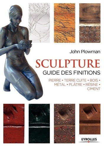 Livrenpoche : Sculpture : Guide des finitions Pierre Terre cuite Bois Métal Plâtre Résine Ciment - John Plowman - Livre
