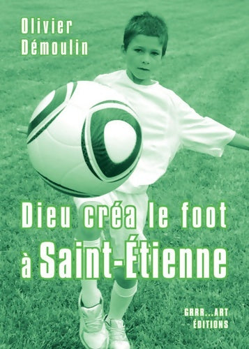 Livrenpoche : Dieu créa le foot à Saint-Etienne - Olivier Démoulin - Livre