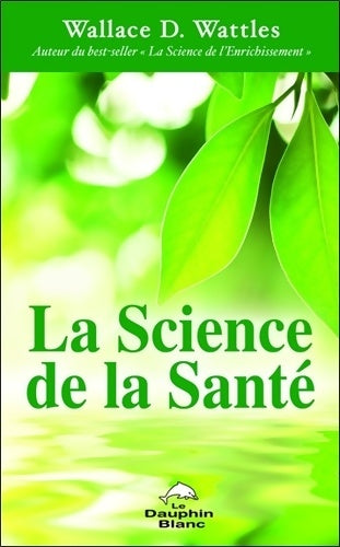 Livrenpoche : La Science de la Santé - Wallace D. Wattles - Livre