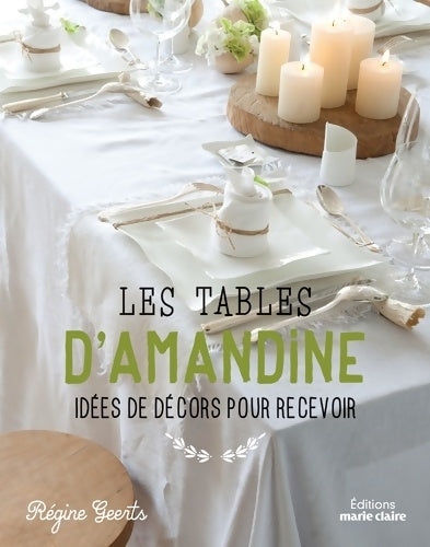 Livrenpoche : Les tables d'Amandine : Idées de décos pour recevoir - Regine Geerts - Livre