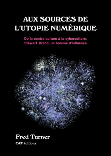 Livrenpoche : Aux sources de l'utopie numérique : De la contre culture à la cyberculture : Stewart Brand un homme d'influence - Fred Turner - Livre
