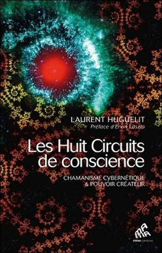 Livrenpoche : Huit circuits de conscience : Chamanisme cybernétique & pouvoir créateur - Laurent Huguelit - Livre