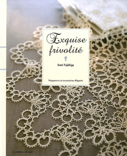Livrenpoche : Exquise frivolité : Napperons et accessoires élégants - Sumi Fujishige - Livre