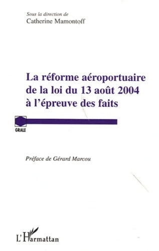Livrenpoche : La réforme aéroportuaire de la loi du 13 août 2004 à l'épreuve des faits - Catherine Mamontoff - Livre