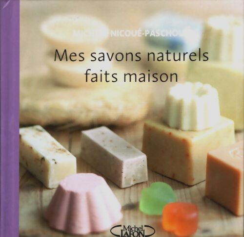 Livrenpoche : Mes savons naturels faits maison - Michèle Nicoué-Paschoud - Livre