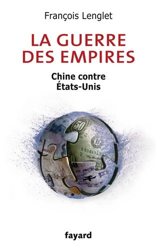 Livrenpoche : La guerre des empires : Chine contre États-Unis - François Lenglet - Livre