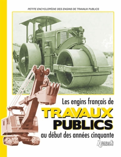 Livrenpoche : Les engins français de travaux publics au début des années cinquante : Fac-similé de L'industrie française des matériels de génie civil année 1952: ... Des matériels de génie civil année 1952 - Histoire Et Collections - Livre