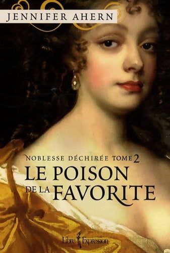 Livrenpoche : Le poison de la favorite Tome II Noblesse déchirée : NOBLESSE DECHIREE T2 - Jennifer Ahern - Livre