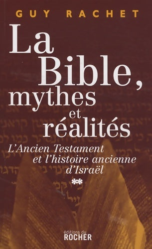 Livrenpoche : La Bible mythes et réalités : Tome II L'Ancien Testament et l'histoire ancienne d'Israël - Guy Rachet - Livre