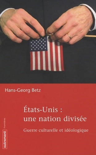 Livrenpoche : États-Unis une nation divisée : Guerre culturelle et idéologique - Hans Georg Betz - Livre