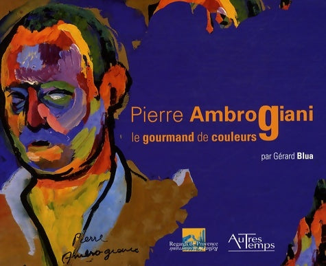 Livrenpoche : Pierre Ambrogiani : Le gourmand de couleurs 1907-1985 - Gérard Blua - Livre