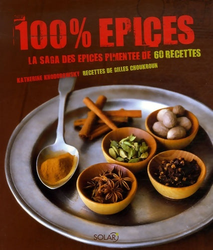 Livrenpoche : 100% épices : La saga des épices pimentée de 60 recettes - Katherine Khodorowsky - Livre