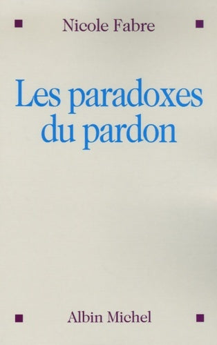 Livrenpoche : Les Paradoxes du pardon - Nicole Fabre - Livre