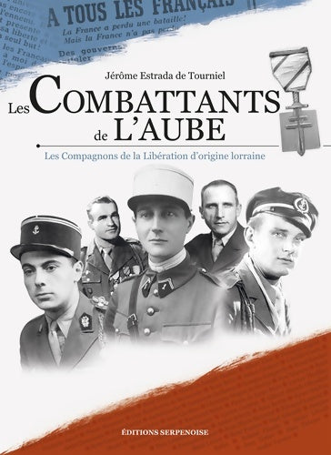 Livrenpoche : Les combattants de l'aube : Les compagnons de la Libération d'origine Lorraine - Jérôme Estrada De Tourniel - Livre