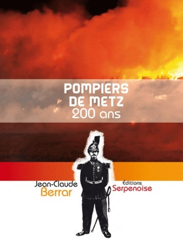 Livrenpoche : Les pompiers de Metz 200 ans - Jean-Claude Berrar - Livre