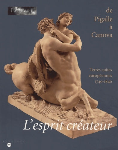 Livrenpoche : L'esprit créateur de Pigalle à Canova : Terres cuites européennes 1740-1840 - Collectif - Livre