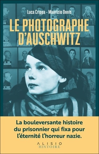 Livrenpoche : Le Photographe d'Auschwitz : La bouleversante histoire du prisonnier qui fixa pour l?éternité l?horreur nazie. - Luca Crippa - Livre