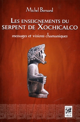 Livrenpoche : Les enseignements du serpent de Xochicalco - Messages et visions chamaniques - Michel Bernard - Livre
