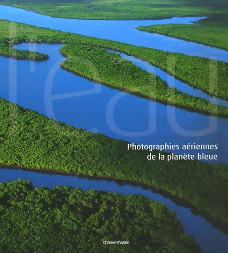 Livrenpoche : L'eau : Photographies aériennes de la planète bleue - Gabriele Zanetto - Livre