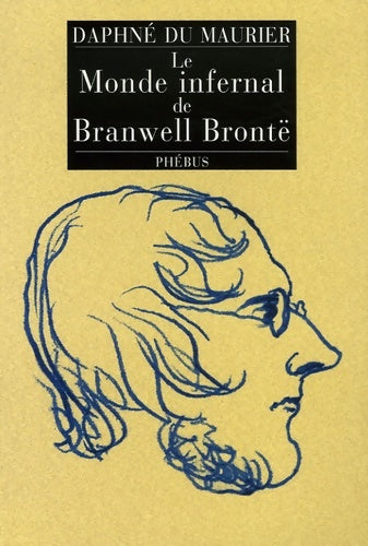 Livrenpoche : Le monde infernal de Branwell Brontë - Daphne Du Maurier - Livre