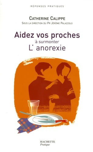 Livrenpoche : Aidez vos proches à surmonter L'anorexie - Catherine Calippe - Livre